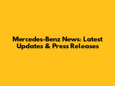 Mercedes-Benz News: Latest Updates & Press Releases