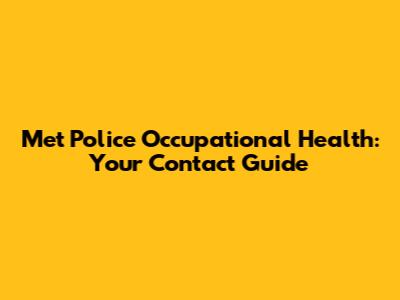 Met Police Occupational Health: Your Contact Guide