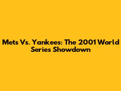 Mets Vs. Yankees: The 2001 World Series Showdown