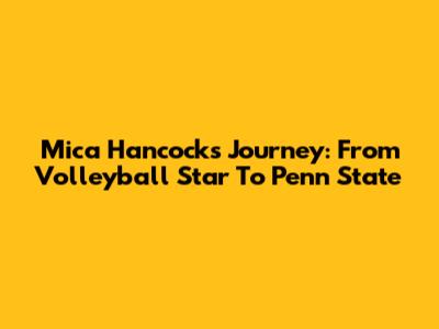 Mica Hancock's Journey: From Volleyball Star To Penn State