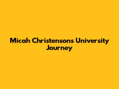 Micah Christenson's University Journey