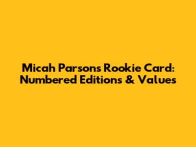 Micah Parsons Rookie Card: Numbered Editions & Values