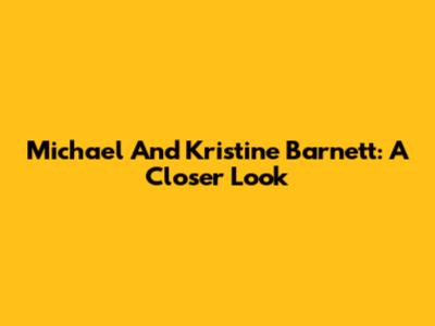 Michael And Kristine Barnett: A Closer Look