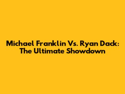 Michael Franklin Vs. Ryan Dack: The Ultimate Showdown