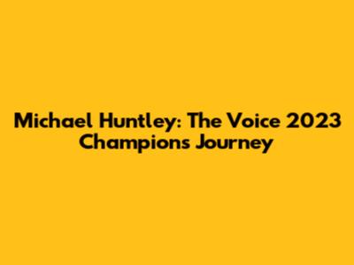 Michael Huntley: The Voice 2023 Champion's Journey