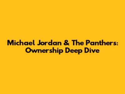 Michael Jordan & The Panthers: Ownership Deep Dive