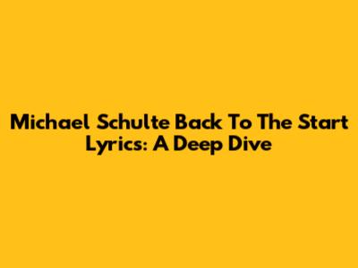 Michael Schulte "Back To The Start" Lyrics: A Deep Dive