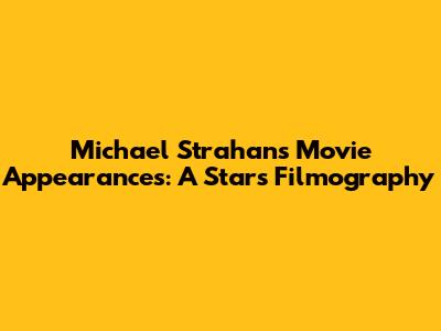 Michael Strahan's Movie Appearances: A Star's Filmography