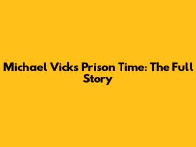 Michael Vick's Prison Time: The Full Story