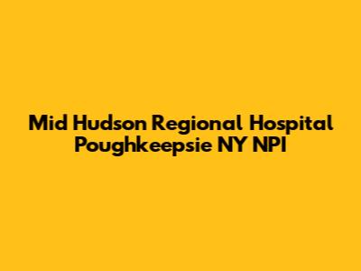Mid Hudson Regional Hospital Poughkeepsie NY NPI