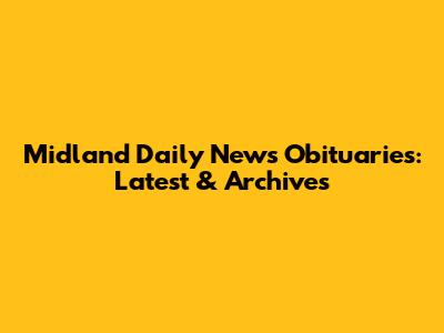 Midland Daily News Obituaries: Latest & Archives