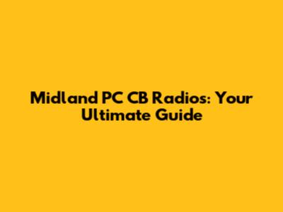 Midland PC CB Radios: Your Ultimate Guide