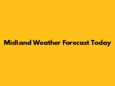 Midland Weather Forecast Today