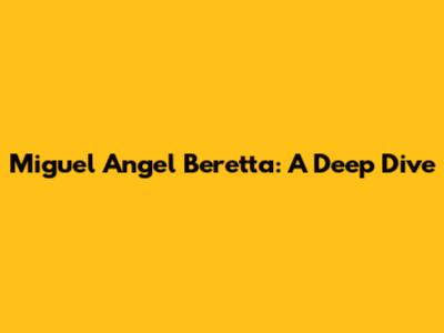 Miguel Angel Beretta: A Deep Dive