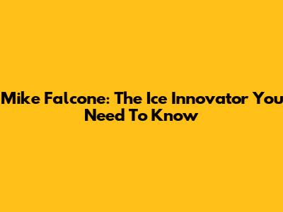 Mike Falcone: The Ice Innovator You Need To Know