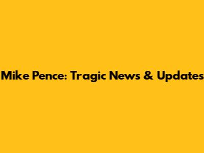 Mike Pence: Tragic News & Updates