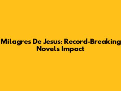 Milagres De Jesus: Record-Breaking Novel's Impact
