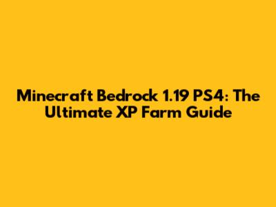 Minecraft Bedrock 1.19 PS4: The Ultimate XP Farm Guide