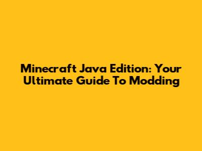 Minecraft Java Edition: Your Ultimate Guide To Modding