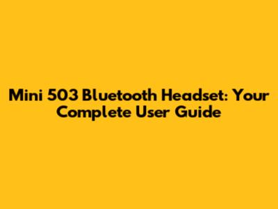 Mini 503 Bluetooth Headset: Your Complete User Guide