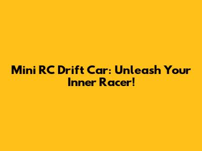 Mini RC Drift Car: Unleash Your Inner Racer!