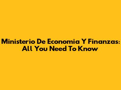 Ministerio De Economia Y Finanzas: All You Need To Know