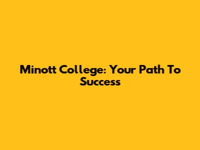 Minott College: Your Path To Success