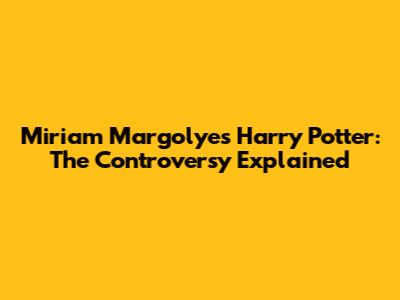 Miriam Margolyes Harry Potter: The Controversy Explained