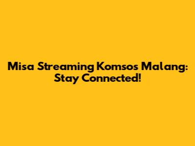 Misa Streaming Komsos Malang: Stay Connected!