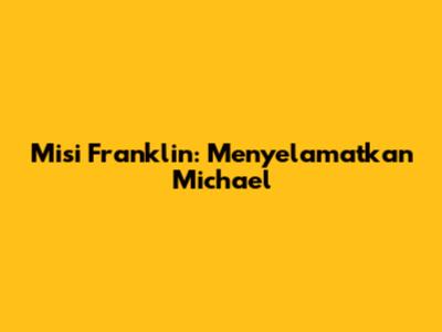 Misi Franklin: Menyelamatkan Michael