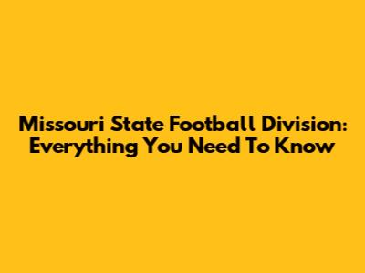 Missouri State Football Division: Everything You Need To Know