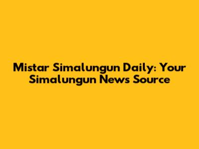Mistar Simalungun Daily: Your Simalungun News Source