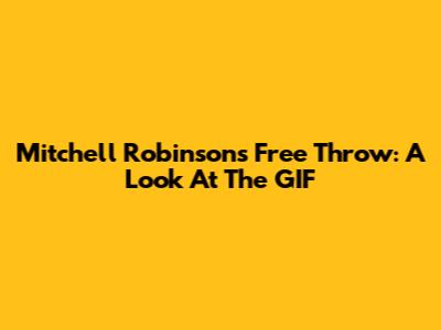 Mitchell Robinson's Free Throw: A Look At The GIF