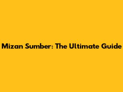 Mizan Sumber: The Ultimate Guide