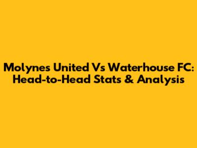 Molynes United Vs Waterhouse FC: Head-to-Head Stats & Analysis