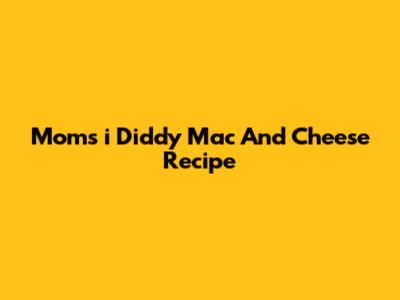 Mom's "i Diddy" Mac And Cheese Recipe