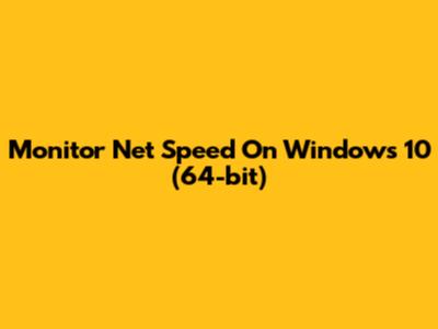 Monitor Net Speed On Windows 10 (64-bit)