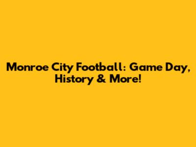 Monroe City Football: Game Day, History & More!