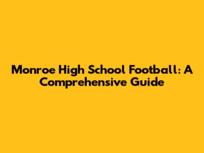 Monroe High School Football: A Comprehensive Guide
