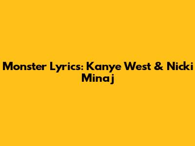 Monster Lyrics: Kanye West & Nicki Minaj