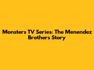 Monsters TV Series: The Menendez Brothers Story