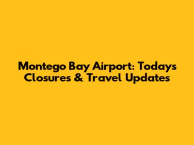 Montego Bay Airport: Today's Closures & Travel Updates