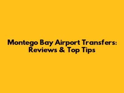 Montego Bay Airport Transfers: Reviews & Top Tips