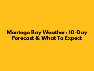 Montego Bay Weather: 10-Day Forecast & What To Expect