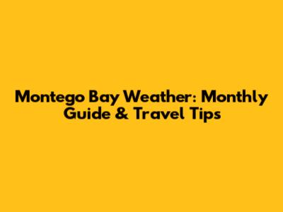 Montego Bay Weather: Monthly Guide & Travel Tips