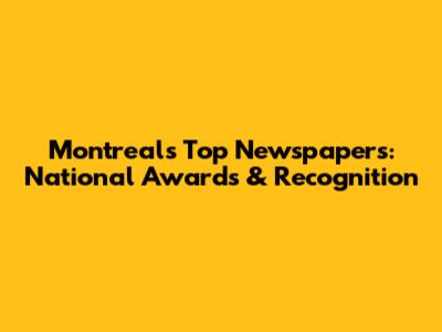 Montreal's Top Newspapers: National Awards & Recognition