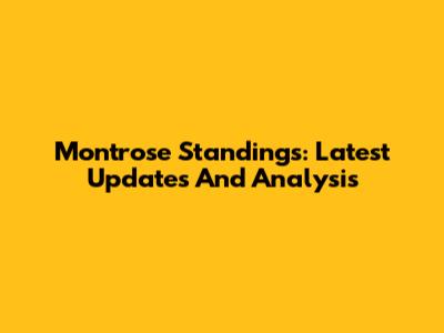Montrose Standings: Latest Updates And Analysis