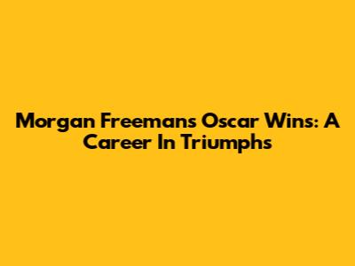 Morgan Freeman's Oscar Wins: A Career In Triumphs