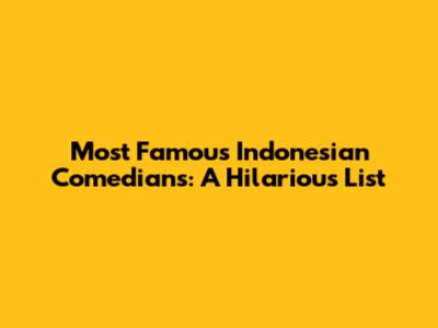 Most Famous Indonesian Comedians: A Hilarious List