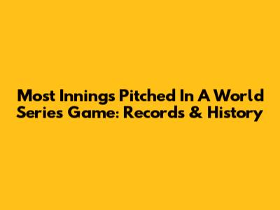 Most Innings Pitched In A World Series Game: Records & History